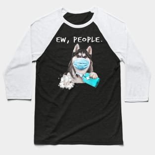 Siberian Husky Ew People Dog Baseball T-Shirt